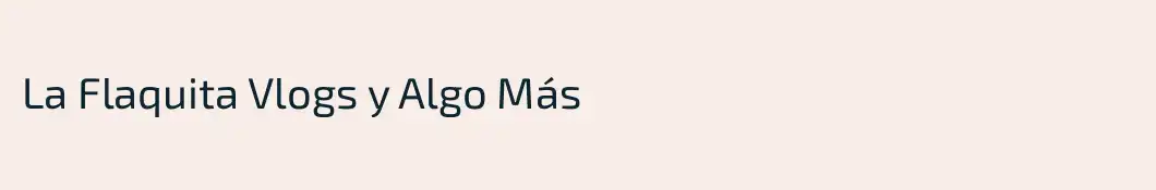 La Flaquita Vlogs y Algo Más